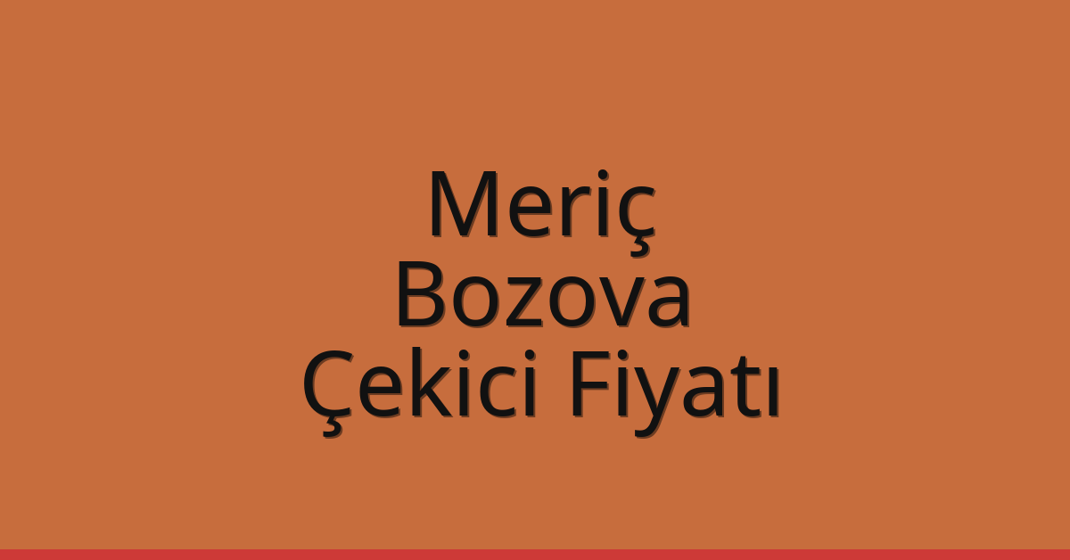 Meriç Çekici Fiyatı – Bozova Oto Kurtarıcı Ücreti