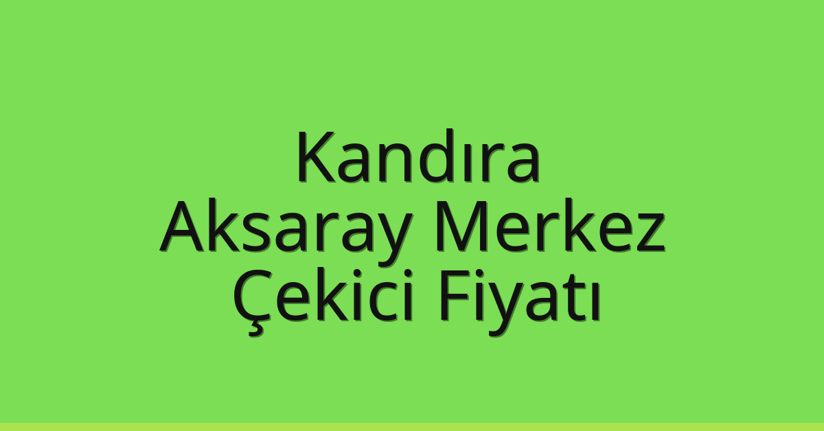 Kandıra Çekici Fiyatı – Aksaray Merkez Oto Kurtarıcı Ücreti Kandıra Çekici Fiyatı – Aksaray Merkez Oto Kurtarıcı Ücreti