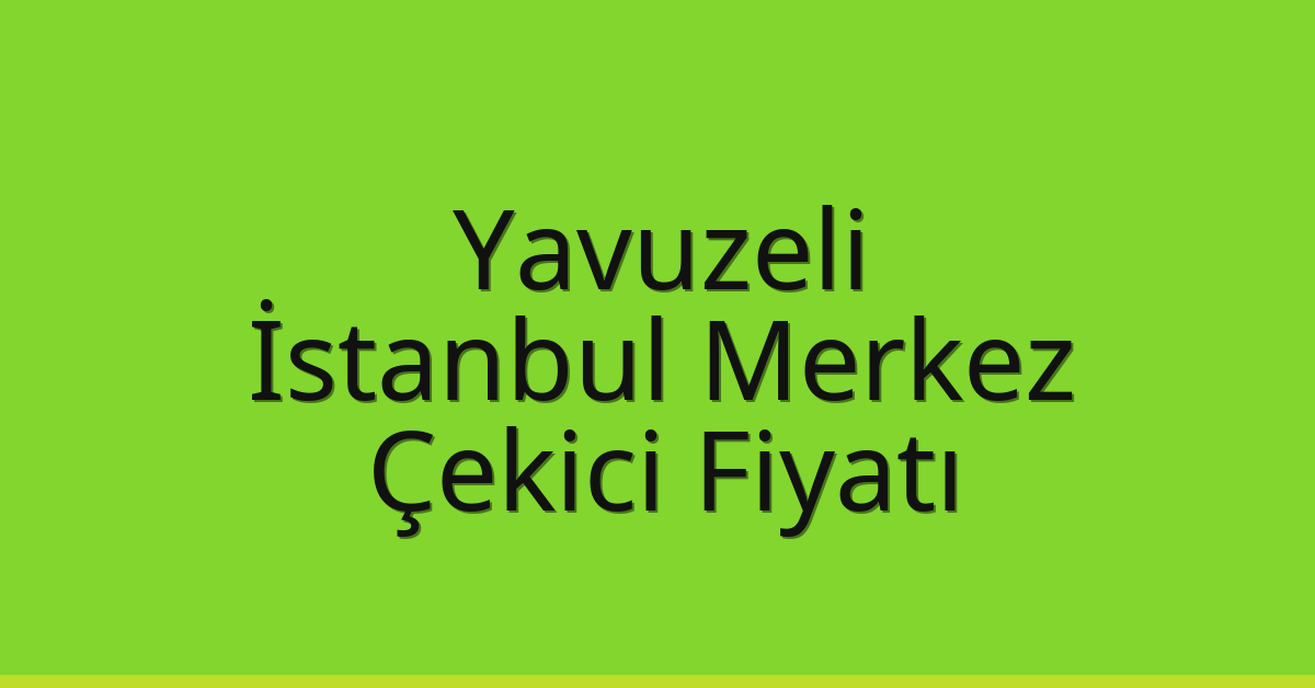 Yavuzeli Çekici Fiyatı – İstanbul Merkez Oto Kurtarıcı Ücreti Yavuzeli Çekici Fiyatı – İstanbul Merkez Oto Kurtarıcı Ücreti