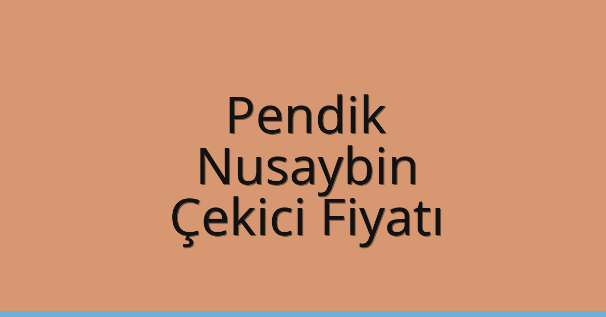 Pendik Çekici Fiyatı – Nusaybin Oto Kurtarıcı Ücreti