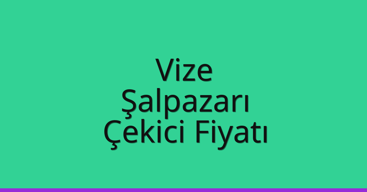 Vize Çekici Fiyatı – Şalpazarı Oto Kurtarıcı Ücreti