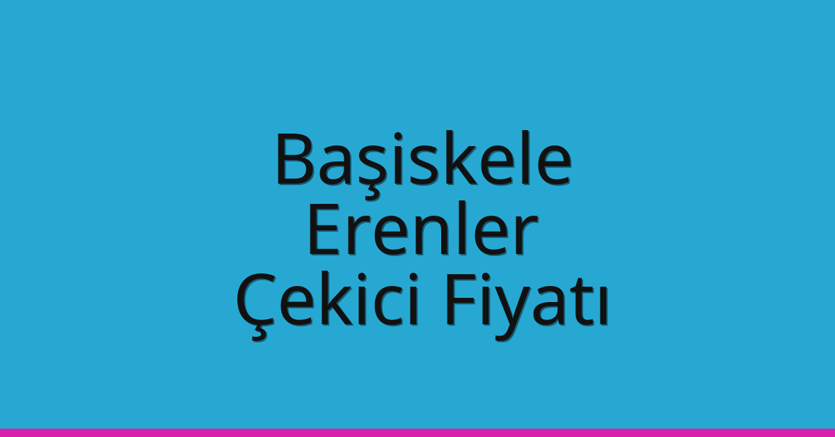 Başiskele Çekici Fiyatı – Erenler Oto Kurtarıcı Ücreti