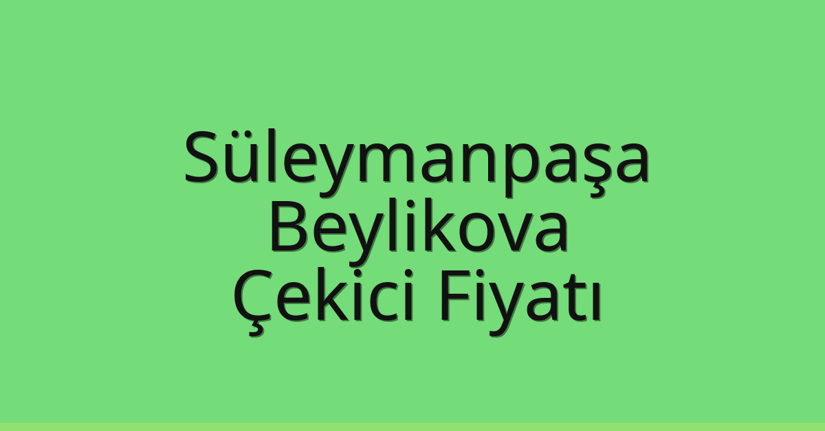 Süleymanpaşa Çekici Fiyatı – Beylikova Oto Kurtarıcı Ücreti