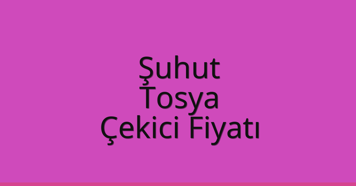 Şuhut Çekici Fiyatı – Tosya Oto Kurtarıcı Ücreti