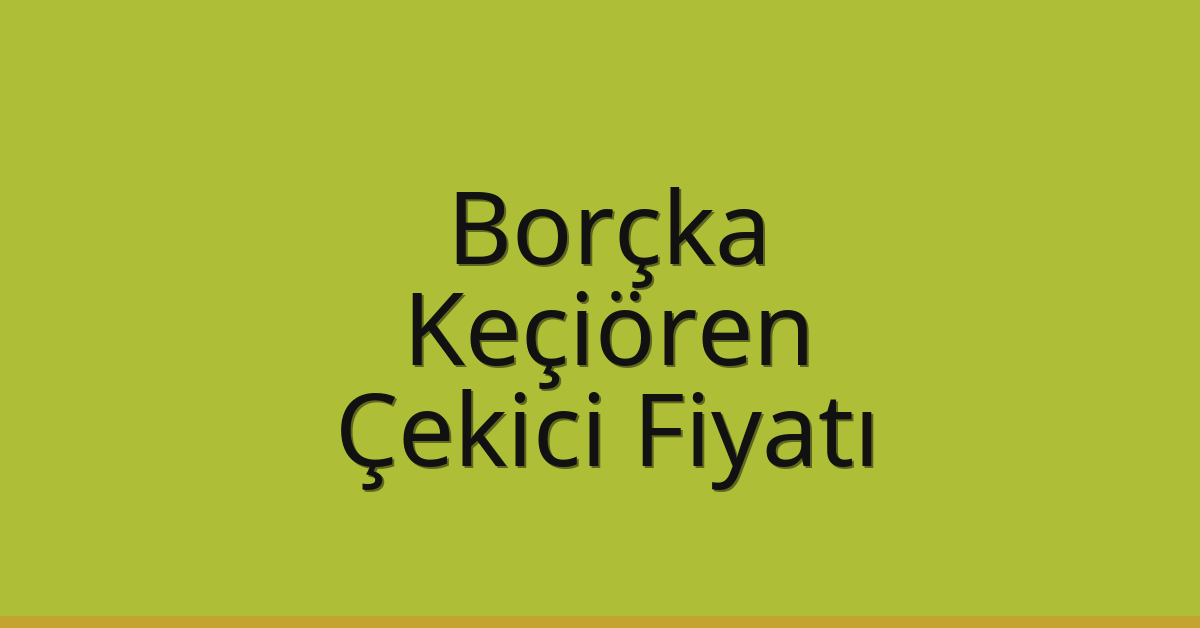 Borçka Çekici Fiyatı – Keçiören Oto Kurtarıcı Ücreti Borçka Çekici Fiyatı – Keçiören Oto Kurtarıcı Ücreti