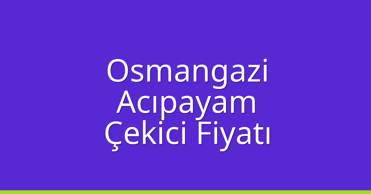 Osmangazi Çekici Fiyatı – Acıpayam Oto Kurtarıcı Ücreti Osmangazi Çekici Fiyatı – Acıpayam Oto Kurtarıcı Ücreti