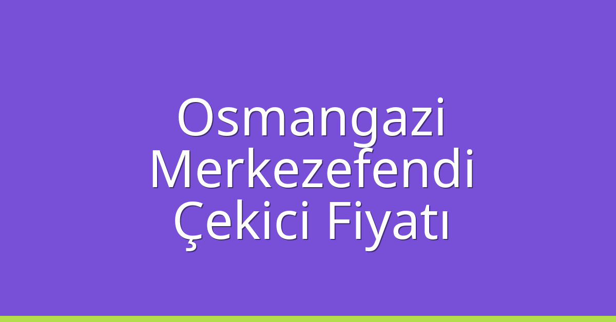 Osmangazi Çekici Fiyatı – Merkezefendi Oto Kurtarıcı Ücreti Osmangazi Çekici Fiyatı – Merkezefendi Oto Kurtarıcı Ücreti