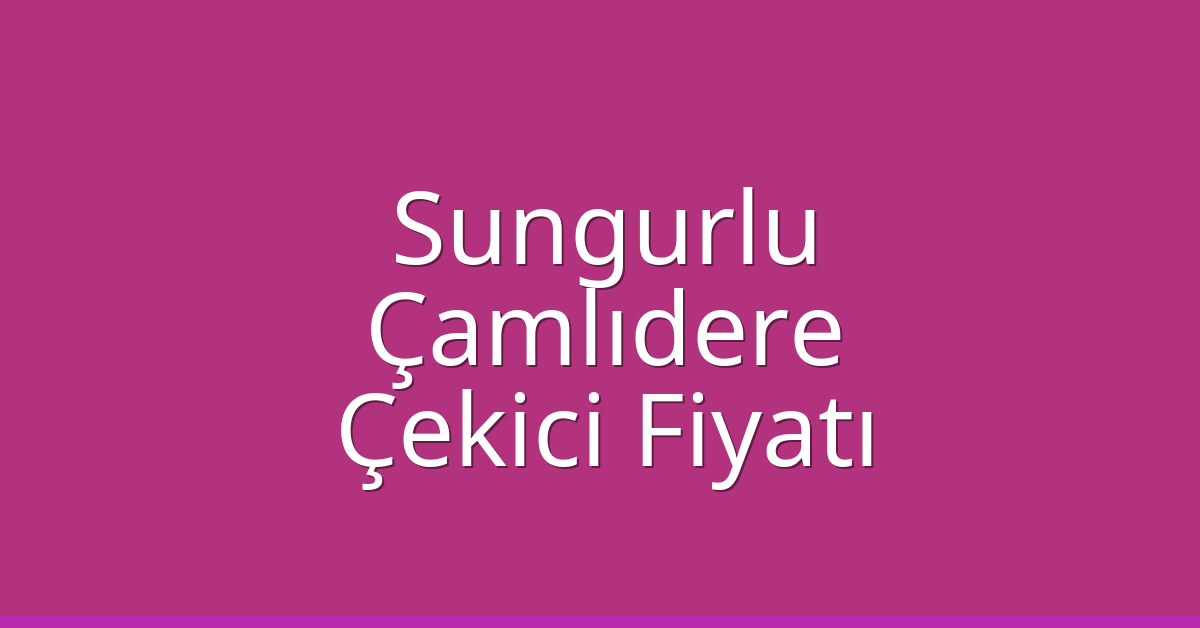 Sungurlu Çekici Fiyatı – Çamlıdere Oto Kurtarıcı Ücreti Sungurlu Çekici Fiyatı – Çamlıdere Oto Kurtarıcı Ücreti