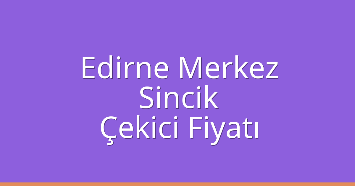 Edirne Merkez Çekici Fiyatı – Sincik Oto Kurtarıcı Ücreti Edirne Merkez Çekici Fiyatı – Sincik Oto Kurtarıcı Ücreti