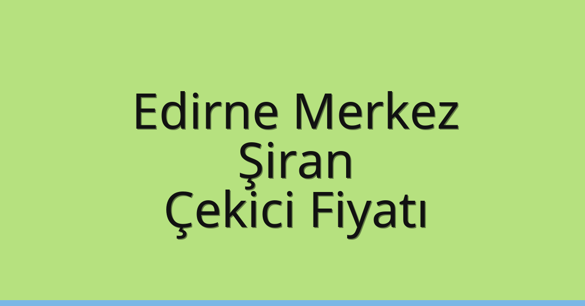 Edirne Merkez Çekici Fiyatı – Şiran Oto Kurtarıcı Ücreti Edirne Merkez Çekici Fiyatı – Şiran Oto Kurtarıcı Ücreti
