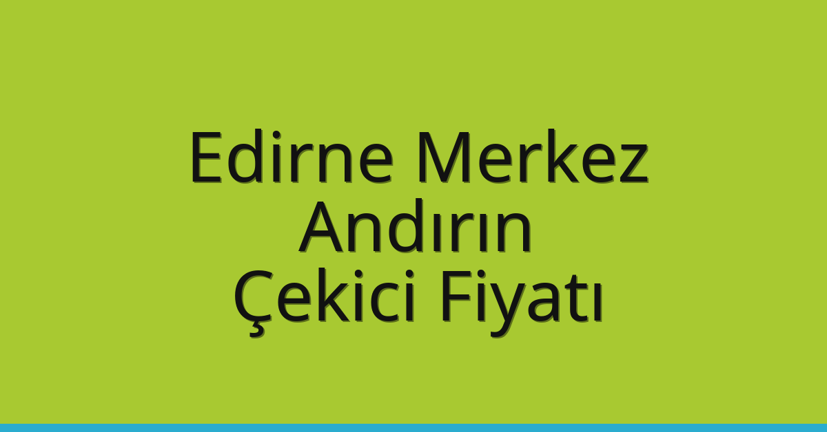 Edirne Merkez Çekici Fiyatı – Andırın Oto Kurtarıcı Ücreti Edirne Merkez Çekici Fiyatı – Andırın Oto Kurtarıcı Ücreti