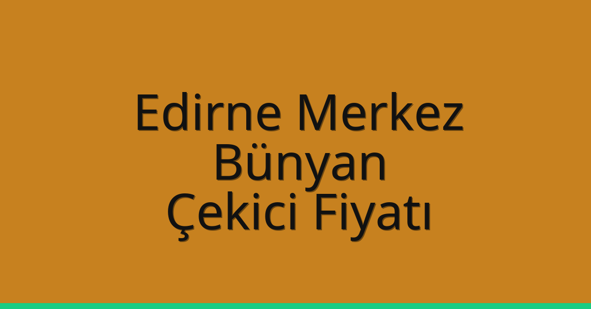 Edirne Merkez Çekici Fiyatı – Bünyan Oto Kurtarıcı Ücreti Edirne Merkez Çekici Fiyatı – Bünyan Oto Kurtarıcı Ücreti