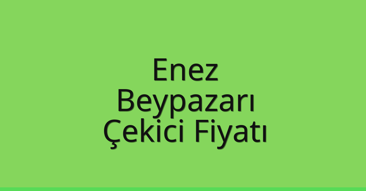 Enez Çekici Fiyatı – Beypazarı Oto Kurtarıcı Ücreti Enez Çekici Fiyatı – Beypazarı Oto Kurtarıcı Ücreti