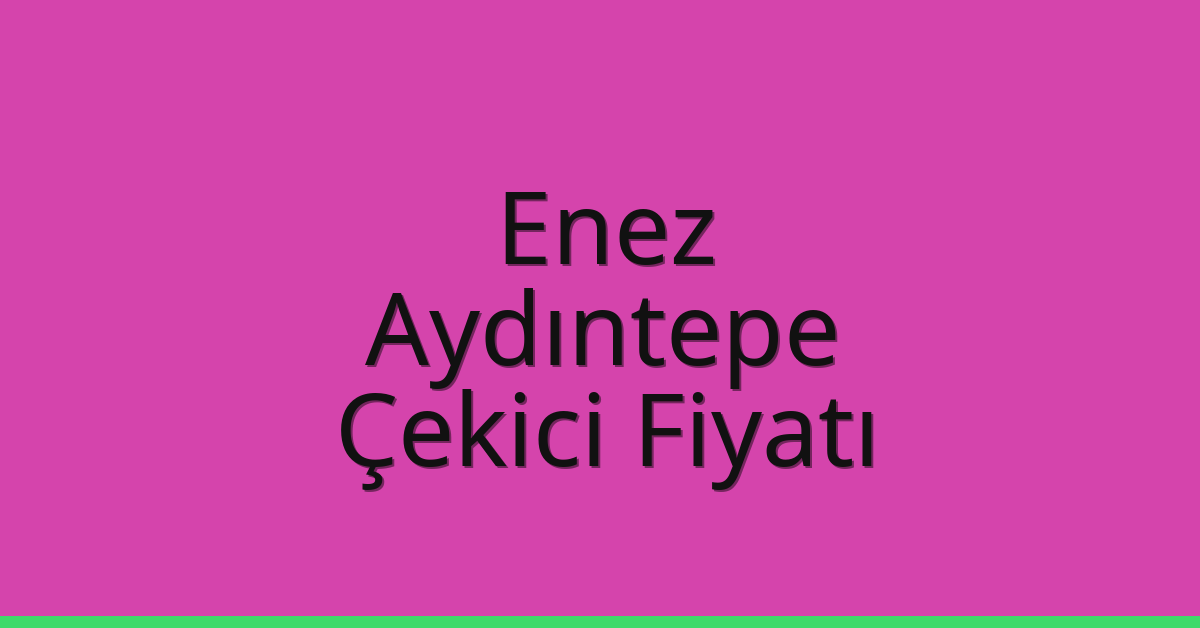 Enez Çekici Fiyatı – Aydıntepe Oto Kurtarıcı Ücreti Enez Çekici Fiyatı – Aydıntepe Oto Kurtarıcı Ücreti