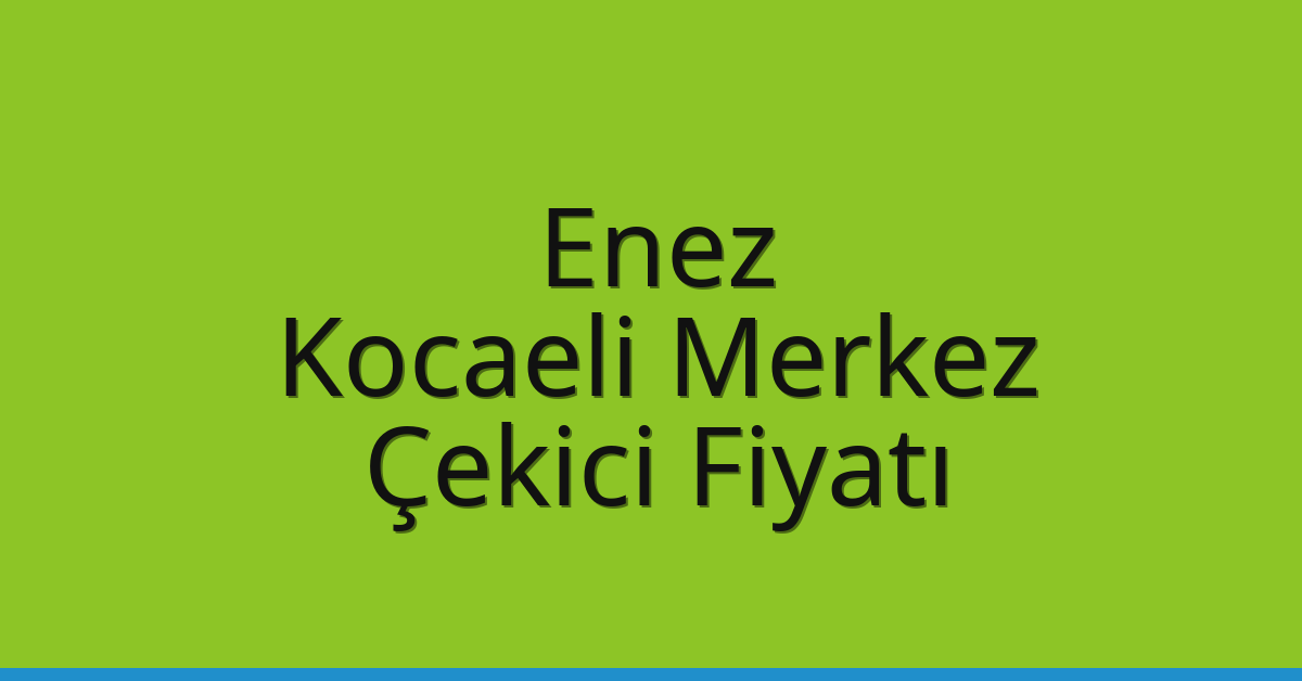 Enez Çekici Fiyatı – Kocaeli Merkez Oto Kurtarıcı Ücreti Enez Çekici Fiyatı – Kocaeli Merkez Oto Kurtarıcı Ücreti