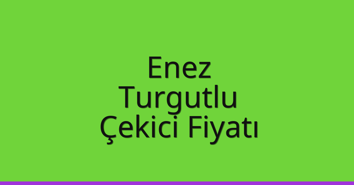 Enez Çekici Fiyatı – Turgutlu Oto Kurtarıcı Ücreti Enez Çekici Fiyatı – Turgutlu Oto Kurtarıcı Ücreti