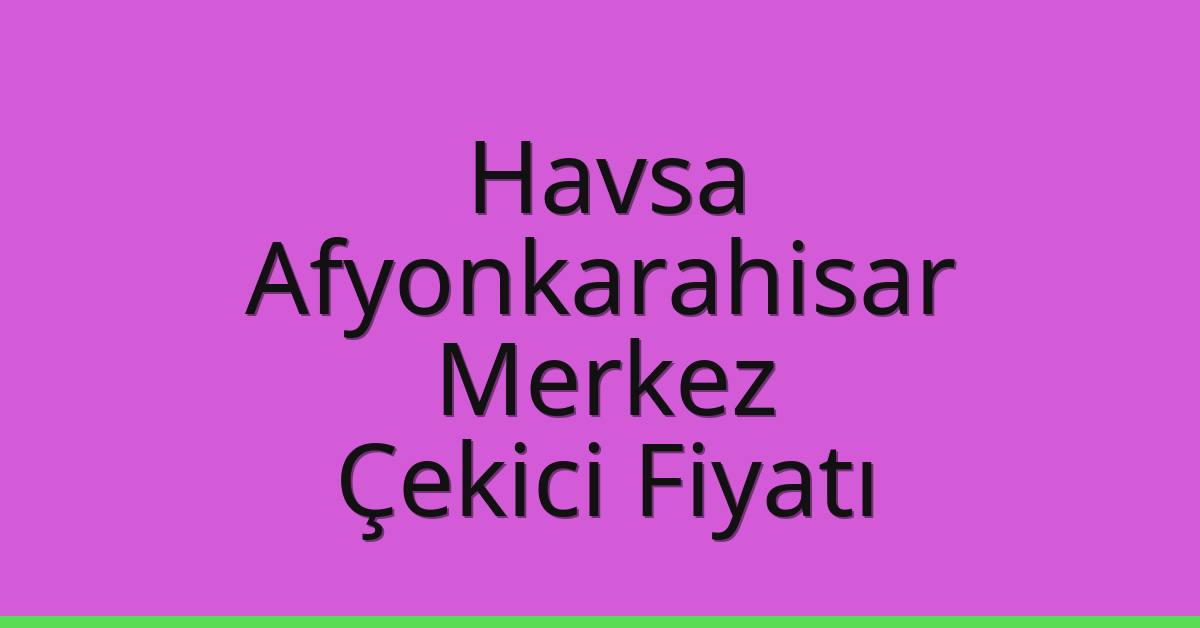 Havsa Çekici Fiyatı – Afyonkarahisar Merkez Oto Kurtarıcı Ücreti Havsa Çekici Fiyatı – Afyonkarahisar Merkez Oto Kurtarıcı Ücreti