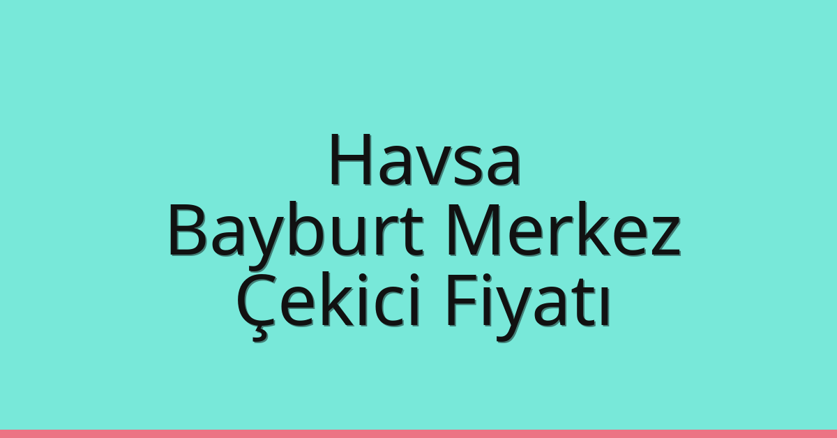 Havsa Çekici Fiyatı – Bayburt Merkez Oto Kurtarıcı Ücreti Havsa Çekici Fiyatı – Bayburt Merkez Oto Kurtarıcı Ücreti
