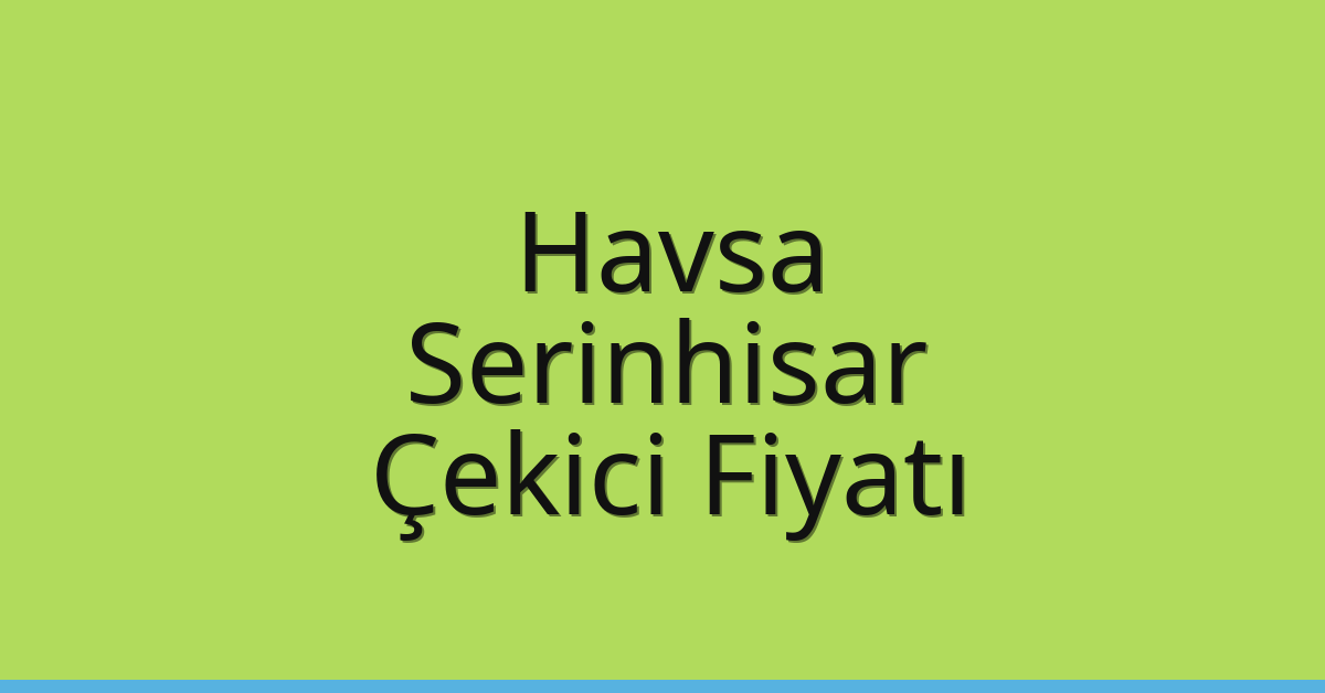 Havsa Çekici Fiyatı – Serinhisar Oto Kurtarıcı Ücreti Havsa Çekici Fiyatı – Serinhisar Oto Kurtarıcı Ücreti