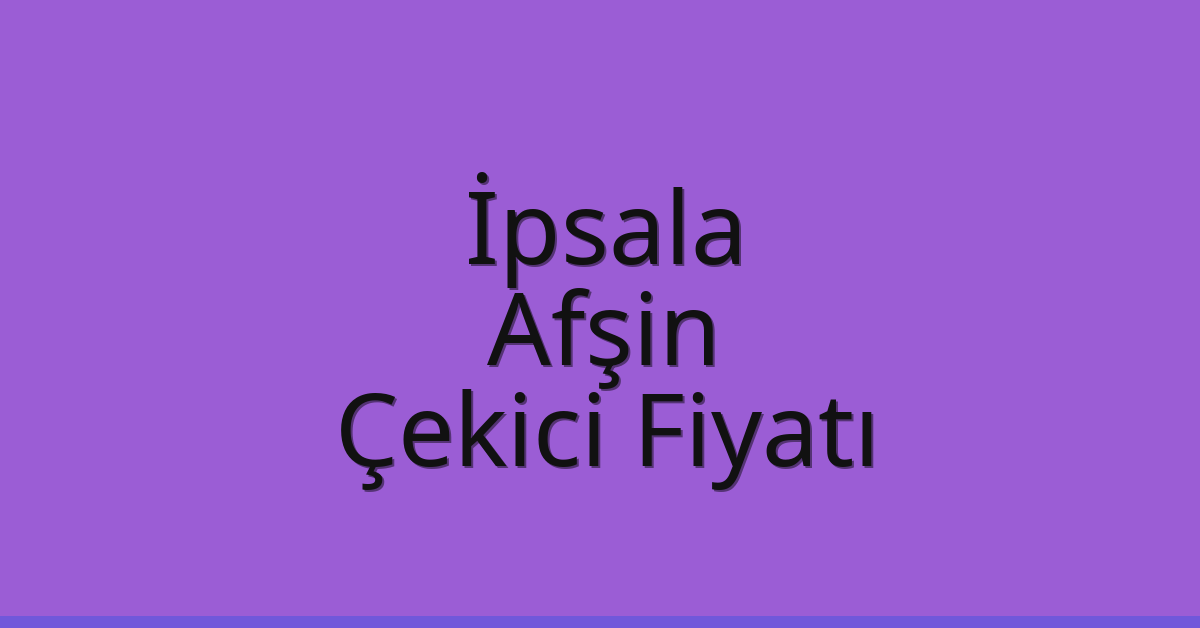İpsala Çekici Fiyatı – Afşin Oto Kurtarıcı Ücreti İpsala Çekici Fiyatı – Afşin Oto Kurtarıcı Ücreti