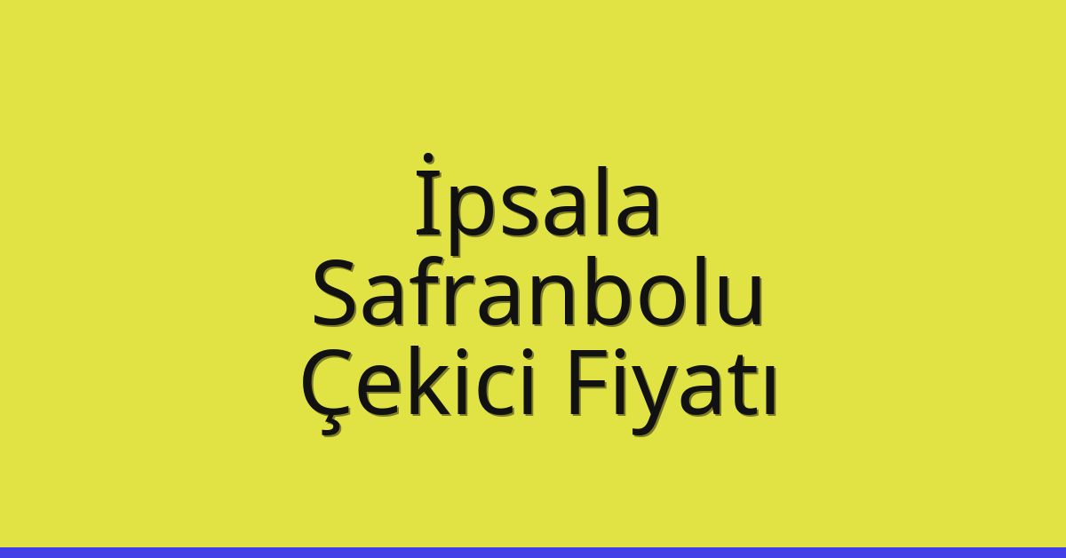 İpsala Çekici Fiyatı – Safranbolu Oto Kurtarıcı Ücreti İpsala Çekici Fiyatı – Safranbolu Oto Kurtarıcı Ücreti