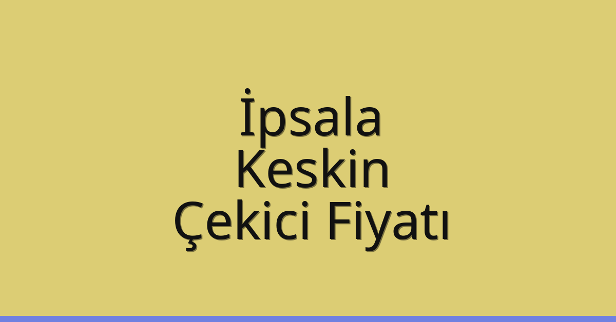İpsala Çekici Fiyatı – Keskin Oto Kurtarıcı Ücreti