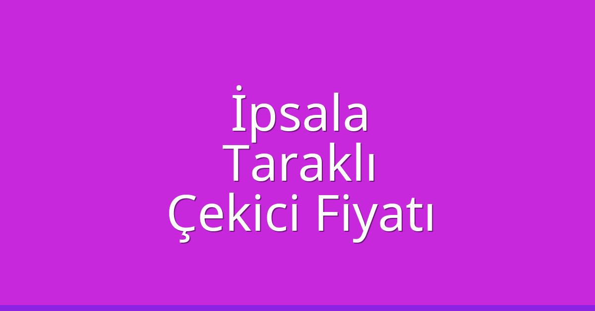 İpsala Çekici Fiyatı – Taraklı Oto Kurtarıcı Ücreti İpsala Çekici Fiyatı – Taraklı Oto Kurtarıcı Ücreti