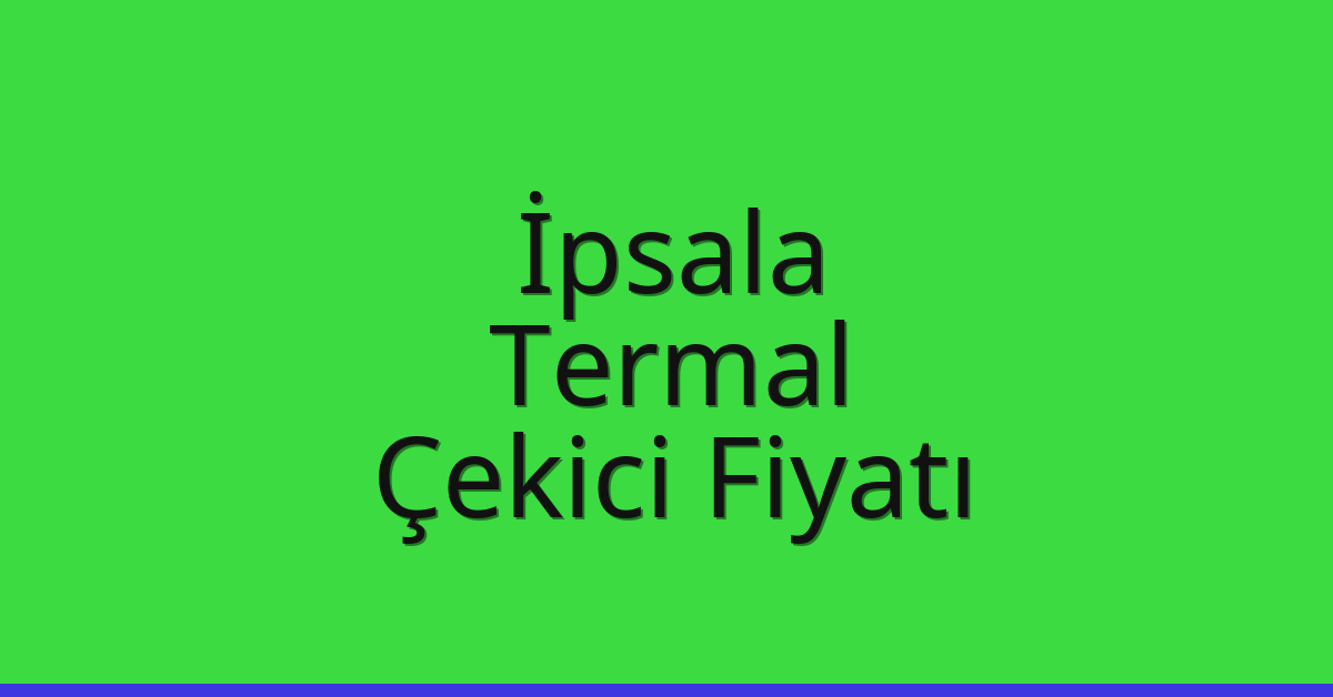 İpsala Çekici Fiyatı – Termal Oto Kurtarıcı Ücreti İpsala Çekici Fiyatı – Termal Oto Kurtarıcı Ücreti