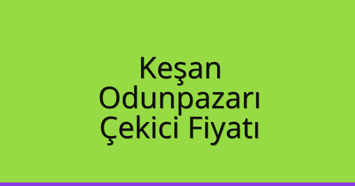 Keşan Çekici Fiyatı – Odunpazarı Oto Kurtarıcı Ücreti Keşan Çekici Fiyatı – Odunpazarı Oto Kurtarıcı Ücreti