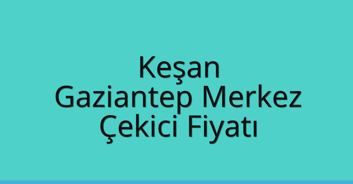 Keşan Çekici Fiyatı – Gaziantep Merkez Oto Kurtarıcı Ücreti Keşan Çekici Fiyatı – Gaziantep Merkez Oto Kurtarıcı Ücreti