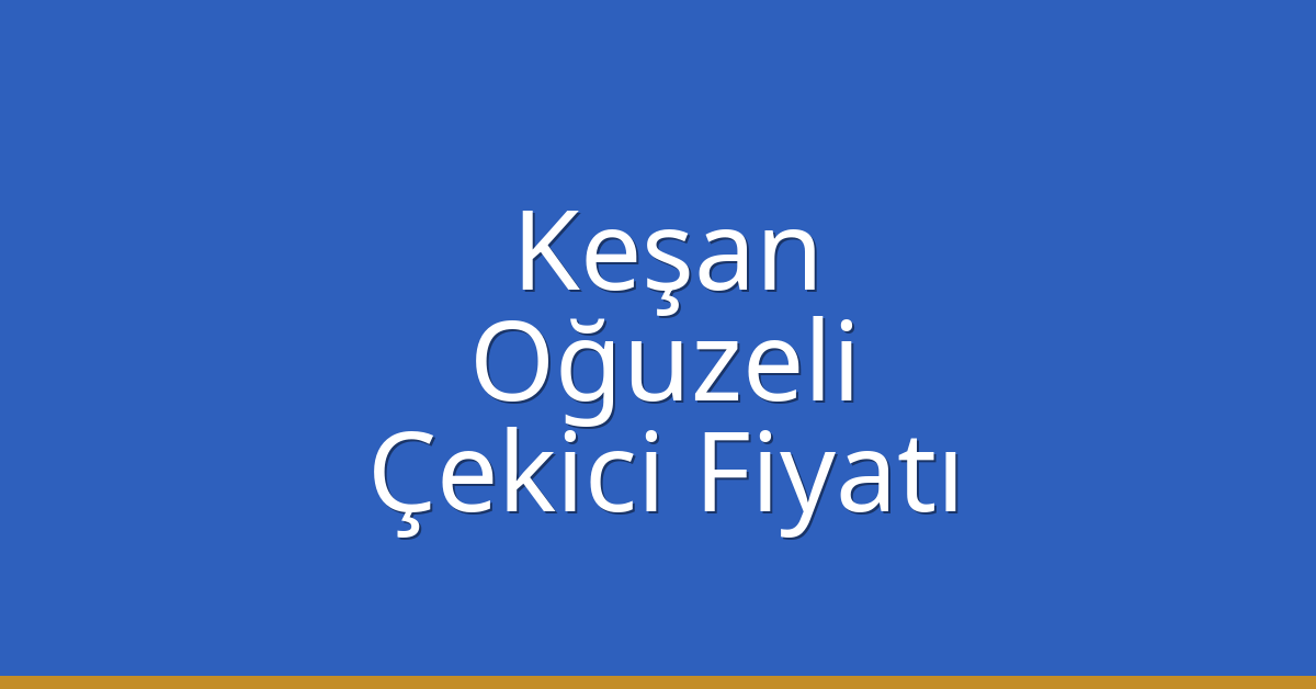 Keşan Çekici Fiyatı – Oğuzeli Oto Kurtarıcı Ücreti Keşan Çekici Fiyatı – Oğuzeli Oto Kurtarıcı Ücreti