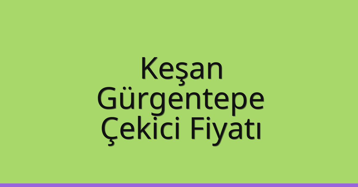 Keşan Çekici Fiyatı – Gürgentepe Oto Kurtarıcı Ücreti Keşan Çekici Fiyatı – Gürgentepe Oto Kurtarıcı Ücreti