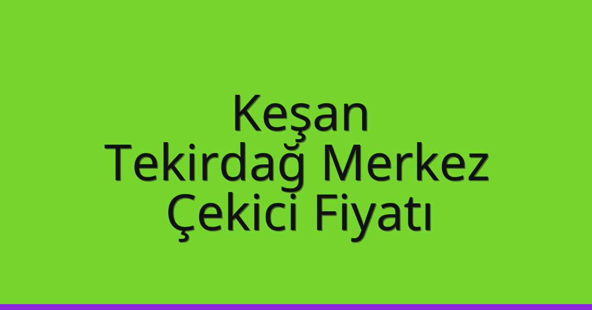 Keşan Çekici Fiyatı – Tekirdağ Merkez Oto Kurtarıcı Ücreti Keşan Çekici Fiyatı – Tekirdağ Merkez Oto Kurtarıcı Ücreti