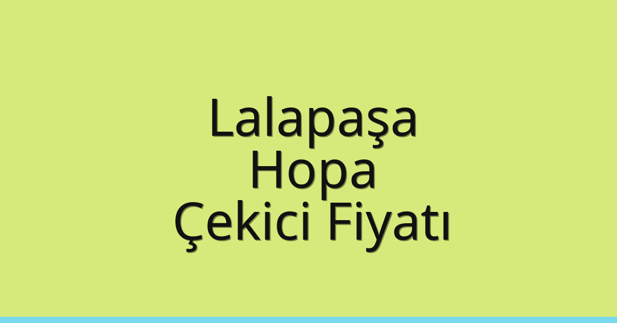 Lalapaşa Çekici Fiyatı – Hopa Oto Kurtarıcı Ücreti