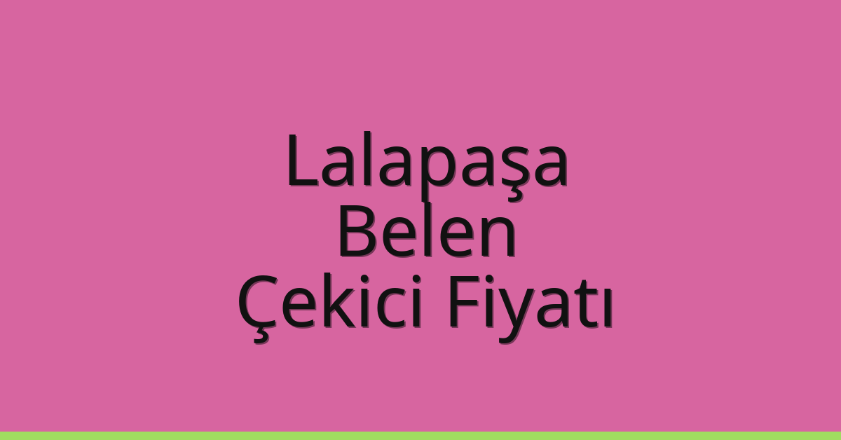 Lalapaşa Çekici Fiyatı – Belen Oto Kurtarıcı Ücreti Lalapaşa Çekici Fiyatı – Belen Oto Kurtarıcı Ücreti