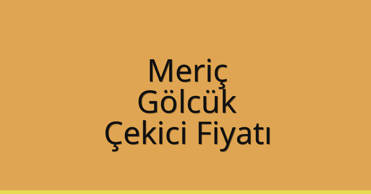 Meriç Çekici Fiyatı – Gölcük Oto Kurtarıcı Ücreti
