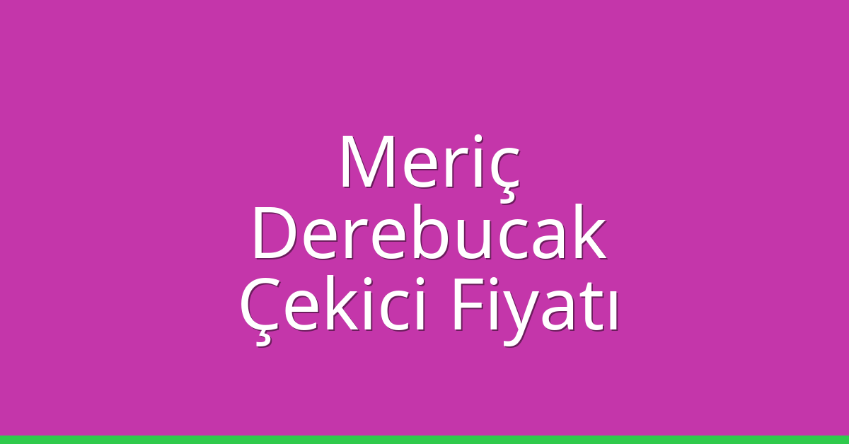 Meriç Çekici Fiyatı – Derebucak Oto Kurtarıcı Ücreti Meriç Çekici Fiyatı – Derebucak Oto Kurtarıcı Ücreti