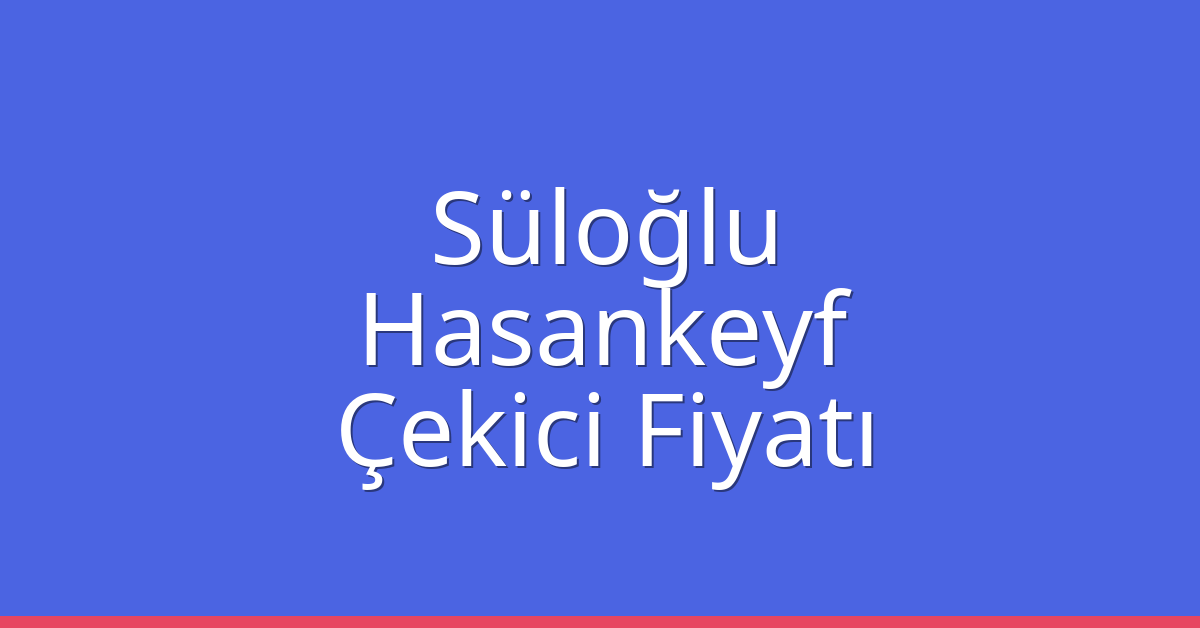 Süloğlu Çekici Fiyatı – Hasankeyf Oto Kurtarıcı Ücreti Süloğlu Çekici Fiyatı – Hasankeyf Oto Kurtarıcı Ücreti