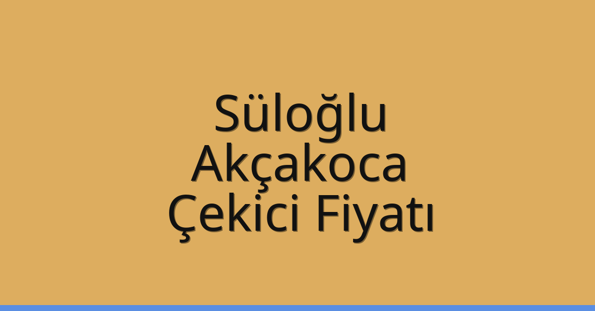 Süloğlu Çekici Fiyatı – Akçakoca Oto Kurtarıcı Ücreti