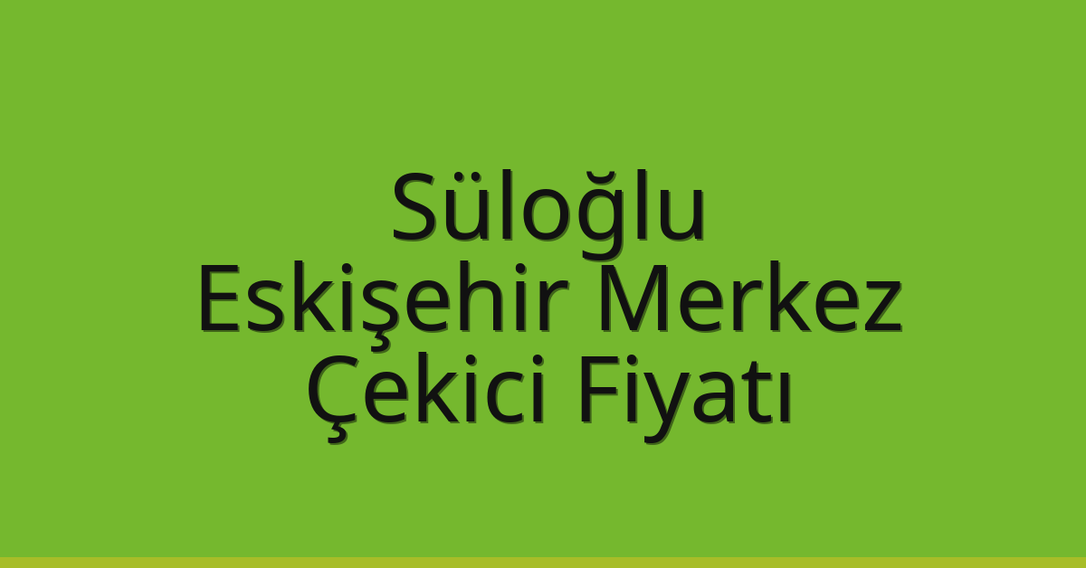 Süloğlu Çekici Fiyatı – Eskişehir Merkez Oto Kurtarıcı Ücreti Süloğlu Çekici Fiyatı – Eskişehir Merkez Oto Kurtarıcı Ücreti