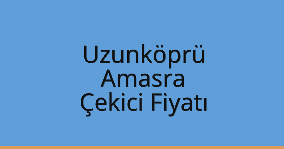 Uzunköprü Çekici Fiyatı – Amasra Oto Kurtarıcı Ücreti Uzunköprü Çekici Fiyatı – Amasra Oto Kurtarıcı Ücreti