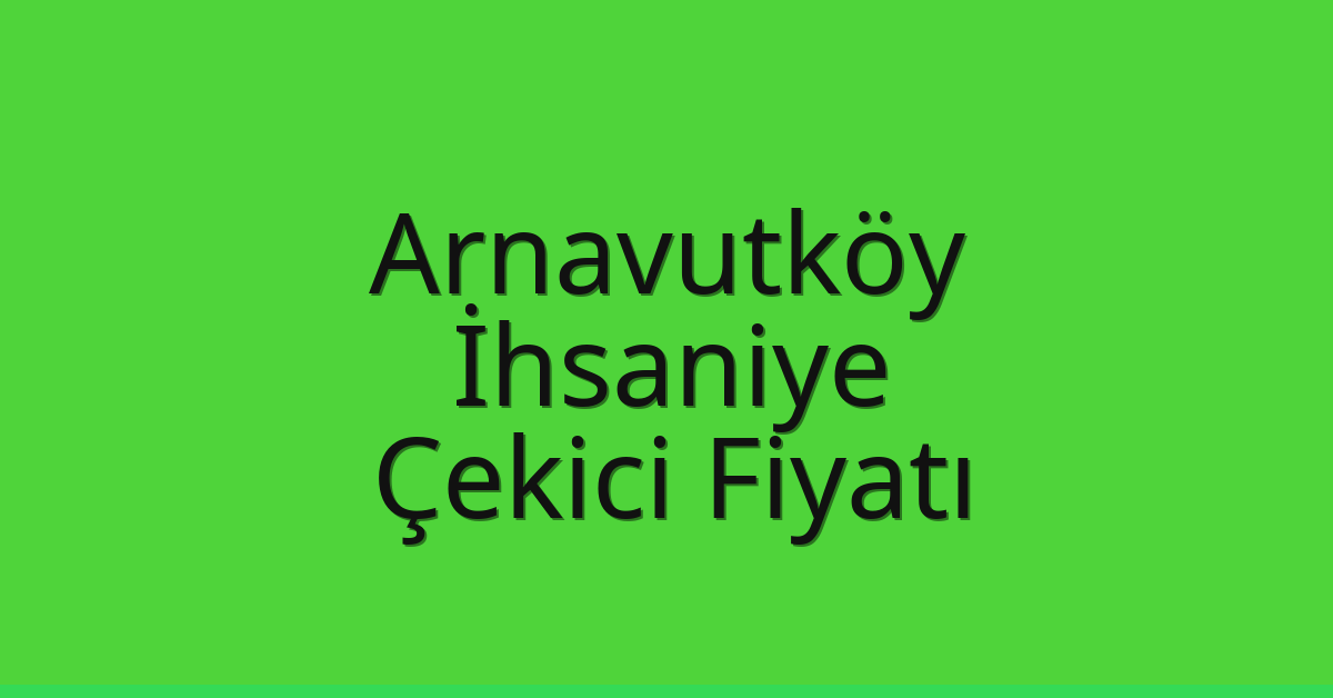 Arnavutköy Çekici Fiyatı – İhsaniye Oto Kurtarıcı Ücreti Arnavutköy Çekici Fiyatı – İhsaniye Oto Kurtarıcı Ücreti