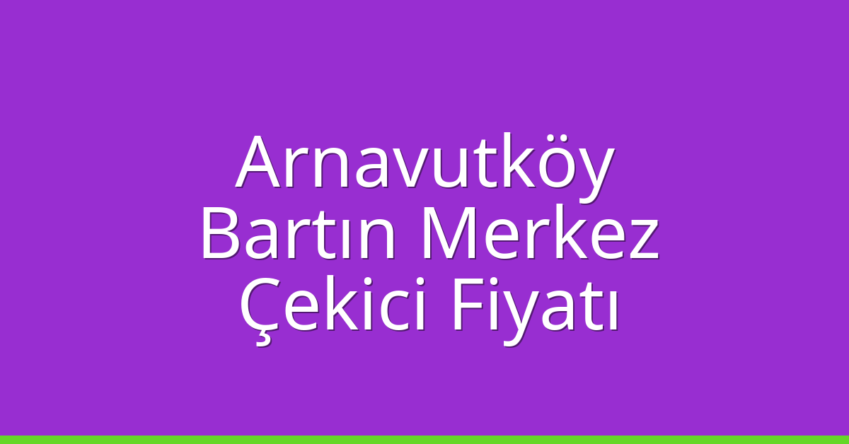 Arnavutköy Çekici Fiyatı – Bartın Merkez Oto Kurtarıcı Ücreti Arnavutköy Çekici Fiyatı – Bartın Merkez Oto Kurtarıcı Ücreti