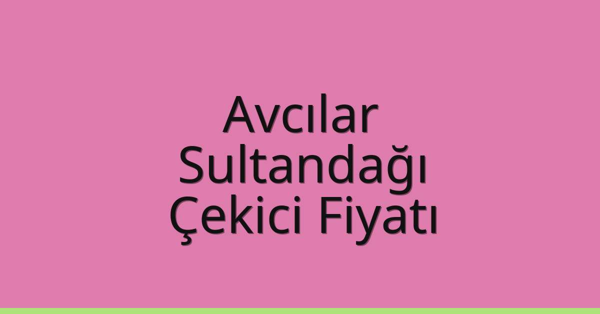 Avcılar Çekici Fiyatı – Sultandağı Oto Kurtarıcı Ücreti Avcılar Çekici Fiyatı – Sultandağı Oto Kurtarıcı Ücreti