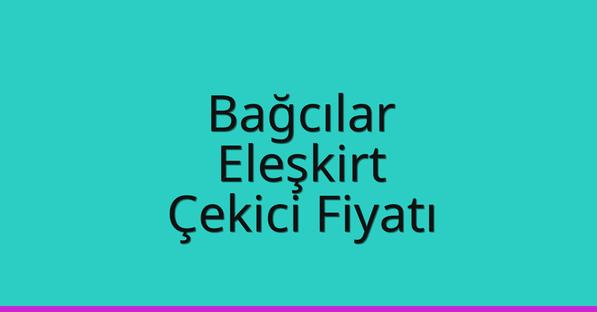 Bağcılar Çekici Fiyatı – Eleşkirt Oto Kurtarıcı Ücreti Bağcılar Çekici Fiyatı – Eleşkirt Oto Kurtarıcı Ücreti