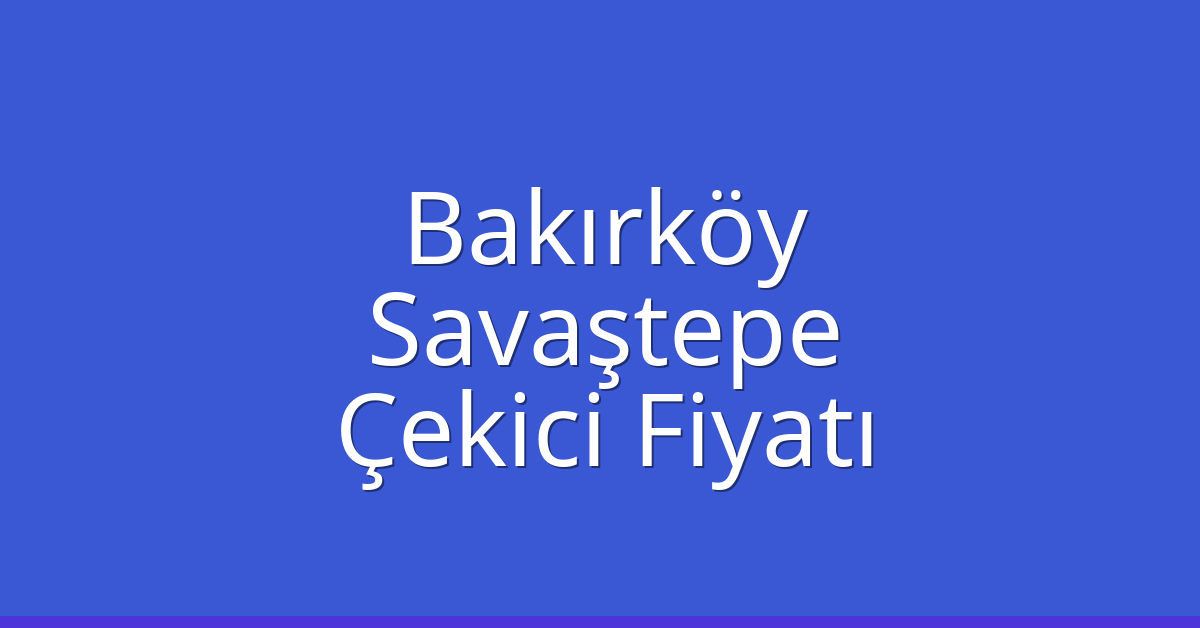 Bakırköy Çekici Fiyatı – Savaştepe Oto Kurtarıcı Ücreti Bakırköy Çekici Fiyatı – Savaştepe Oto Kurtarıcı Ücreti