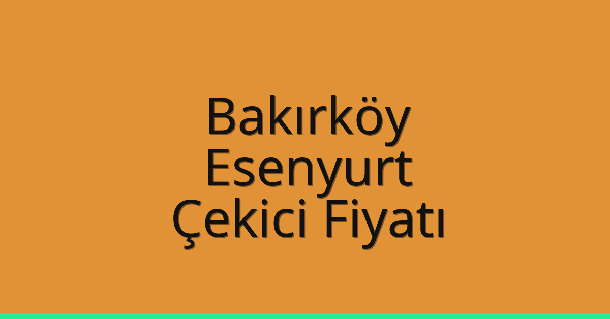 Bakırköy Çekici Fiyatı – Esenyurt Oto Kurtarıcı Ücreti Bakırköy Çekici Fiyatı – Esenyurt Oto Kurtarıcı Ücreti