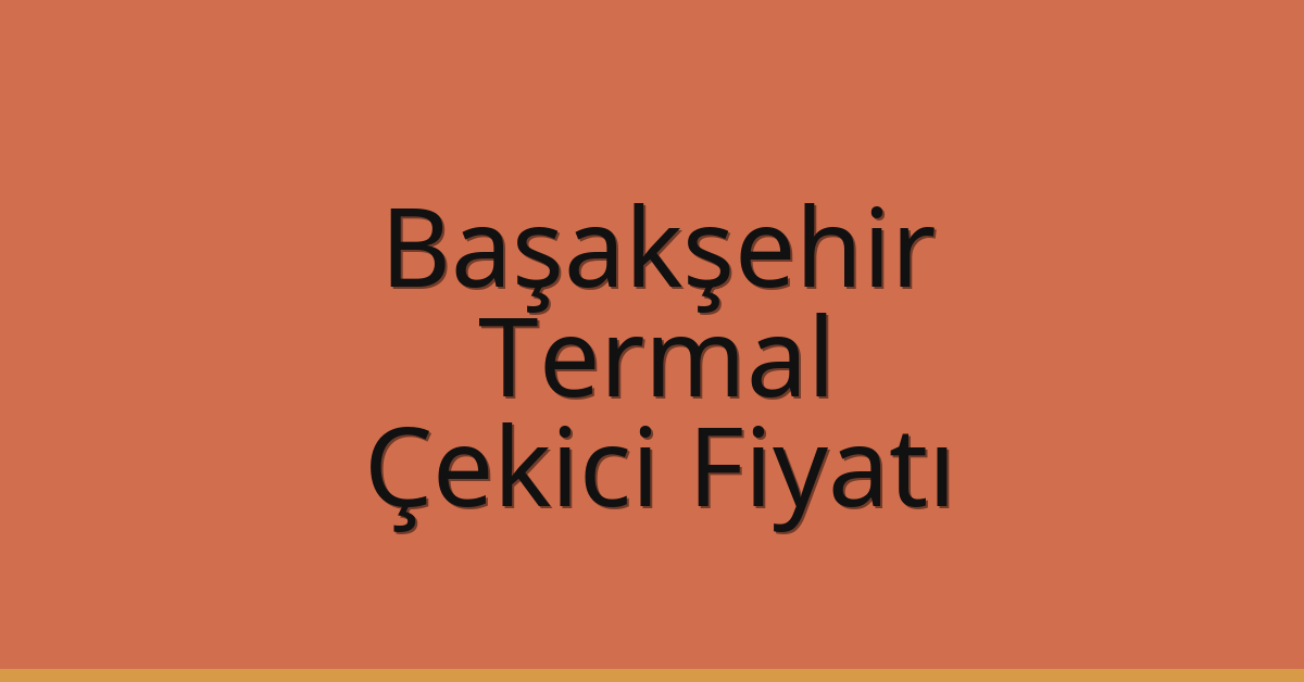 Başakşehir Çekici Fiyatı – Termal Oto Kurtarıcı Ücreti Başakşehir Çekici Fiyatı – Termal Oto Kurtarıcı Ücreti