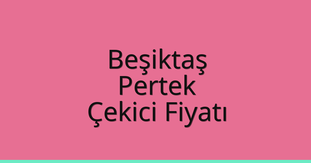 Beşiktaş Çekici Fiyatı – Pertek Oto Kurtarıcı Ücreti