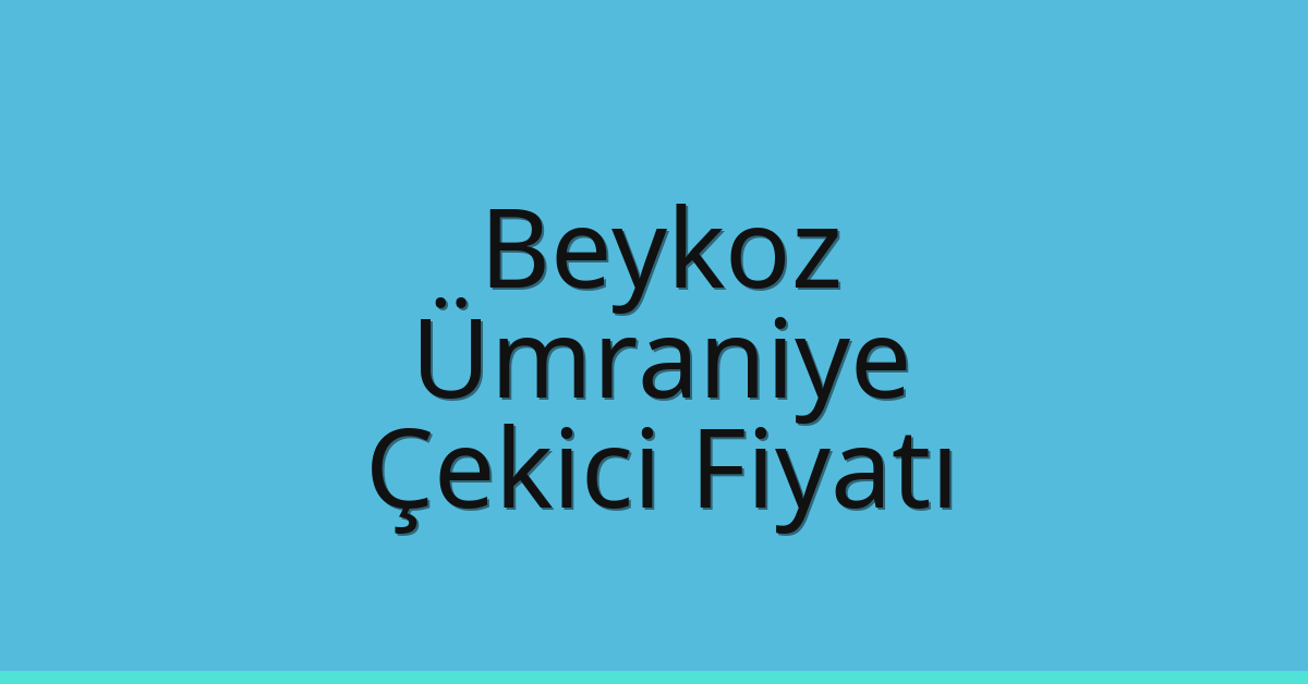 Beykoz Çekici Fiyatı – Ümraniye Oto Kurtarıcı Ücreti